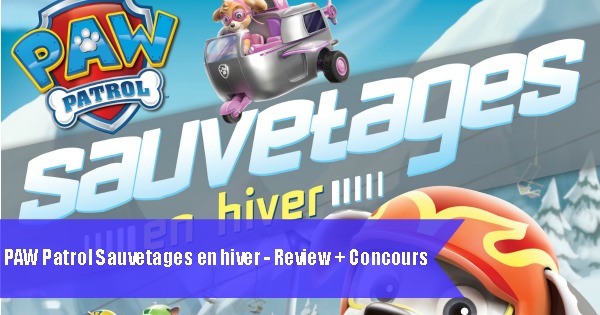 PAW Patrol Sauvetages en hiver – Review + Concours (Terminé)