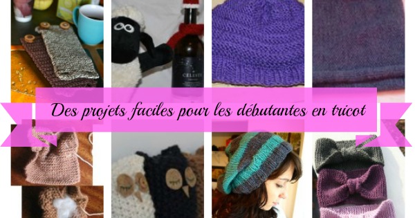 Des projets faciles pour les débutantes en tricot