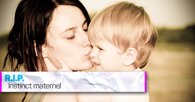 R.I.P. Instinct maternel